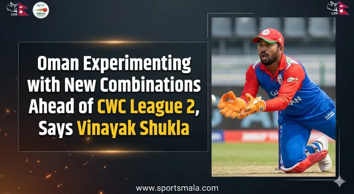 Oman Experimenting with New Combinations Ahead of CWC League 2, Says Vinayak Shukla